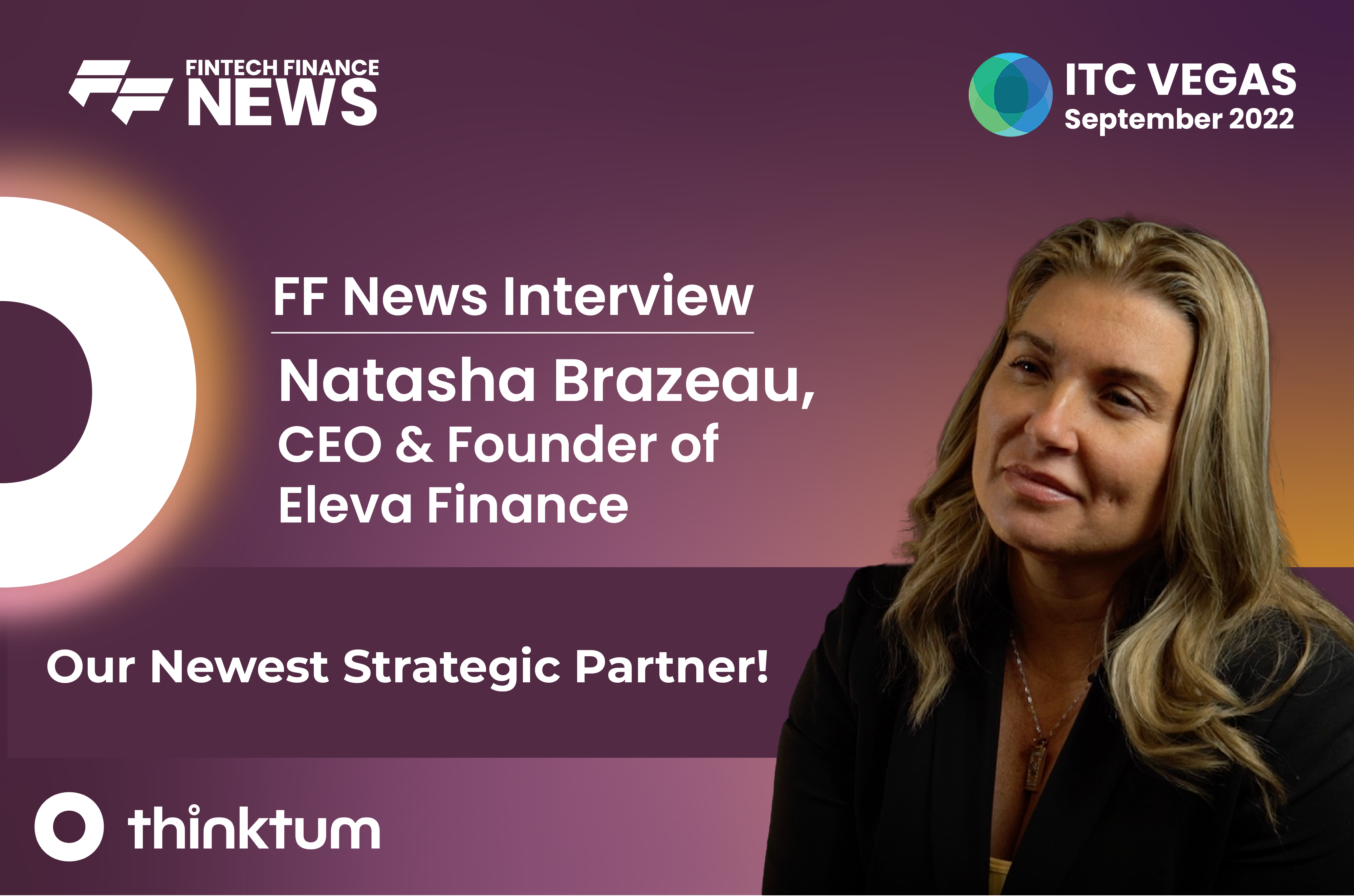 Ad for FF News interview with Eleva Finance CEO, Natasha Brazeau, entitled Our Newest Strategic Partner? And Eleva, thinktum, FF News, and ITC Vegas logos. With a photo of the guest.