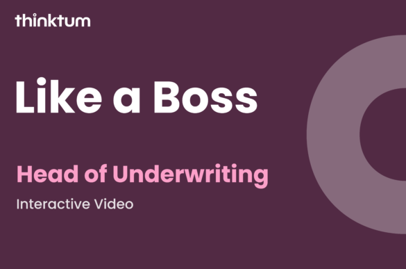 A dark background shows a grey semicircle on the right and Like a Boss and Head of Underwriting Interactive video, along with the thinktum wordmark.